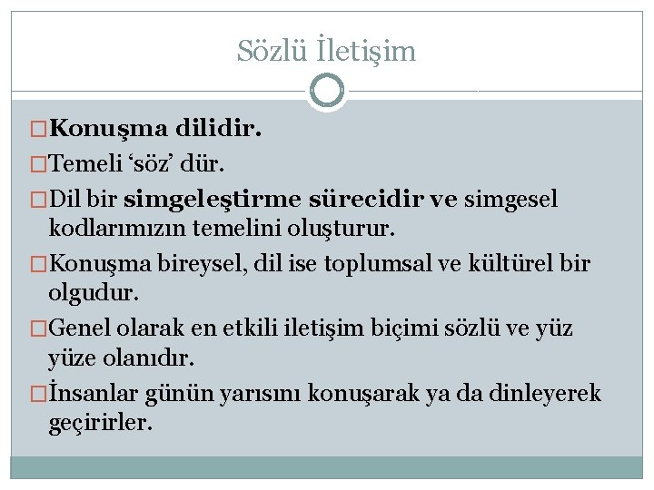 Sözlü İletişim �Konuşma dilidir. �Temeli ‘söz’ dür. �Dil bir simgeleştirme sürecidir ve simgesel kodlarımızın