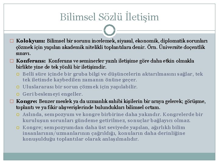 Bilimsel Sözlü İletişim � Kolokyum: Bilimsel bir sorunu incelemek, siyasal, ekonomik, diplomatik sorunları çözmek