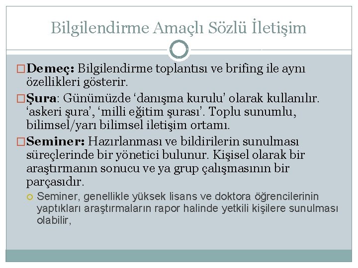 Bilgilendirme Amaçlı Sözlü İletişim �Demeç: Bilgilendirme toplantısı ve brifing ile aynı özellikleri gösterir. �Şura: