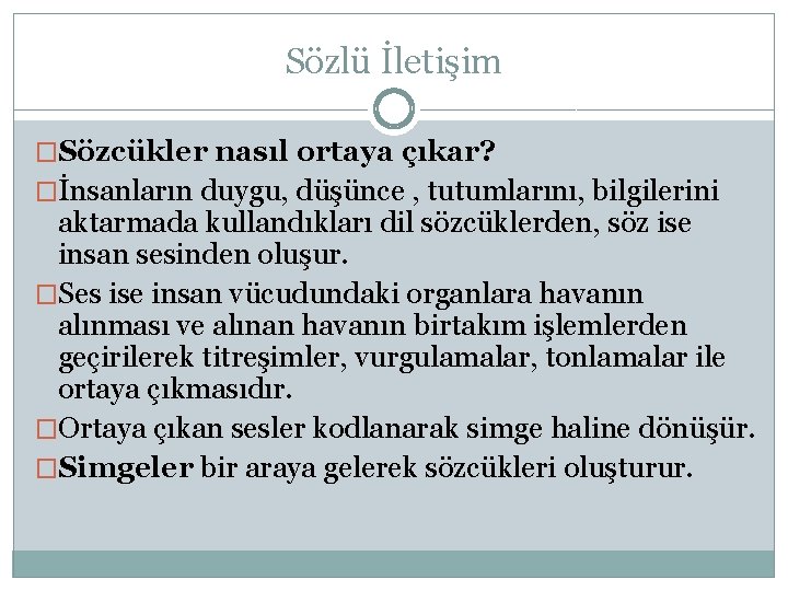 Sözlü İletişim �Sözcükler nasıl ortaya çıkar? �İnsanların duygu, düşünce , tutumlarını, bilgilerini aktarmada kullandıkları