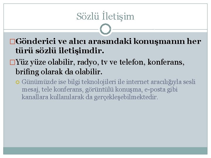 Sözlü İletişim �Gönderici ve alıcı arasındaki konuşmanın her türü sözlü iletişimdir. �Yüz yüze olabilir,