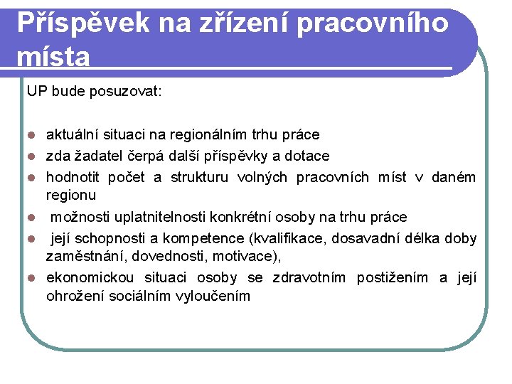 Příspěvek na zřízení pracovního místa UP bude posuzovat: l l l aktuální situaci na