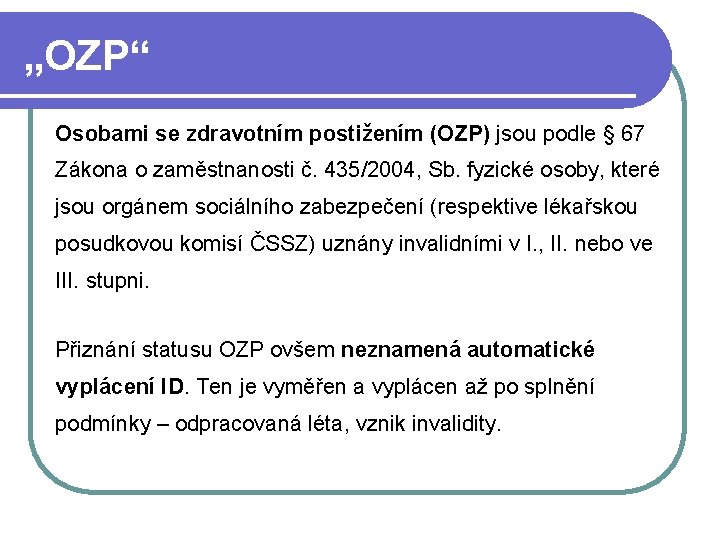 „OZP“ Osobami se zdravotním postižením (OZP) jsou podle § 67 Zákona o zaměstnanosti č.