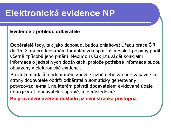 Elektronická evidence NP Evidence z pohledu odběratele Odběratelé tedy, tak jako doposud, budou ohlašovat