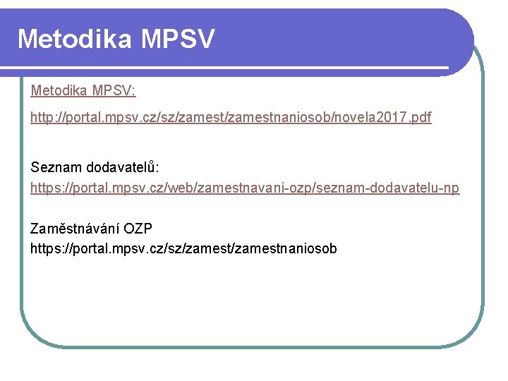 Metodika MPSV: http: //portal. mpsv. cz/sz/zamestnaniosob/novela 2017. pdf Seznam dodavatelů: https: //portal. mpsv. cz/web/zamestnavani-ozp/seznam-dodavatelu-np