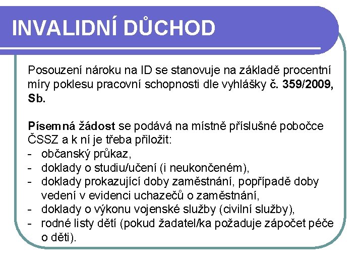 INVALIDNÍ DŮCHOD Posouzení nároku na ID se stanovuje na základě procentní míry poklesu pracovní