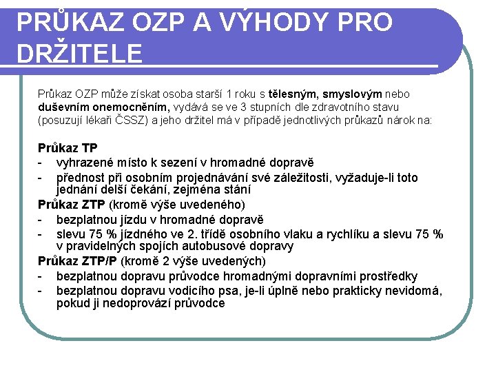 PRŮKAZ OZP A VÝHODY PRO DRŽITELE Průkaz OZP může získat osoba starší 1 roku