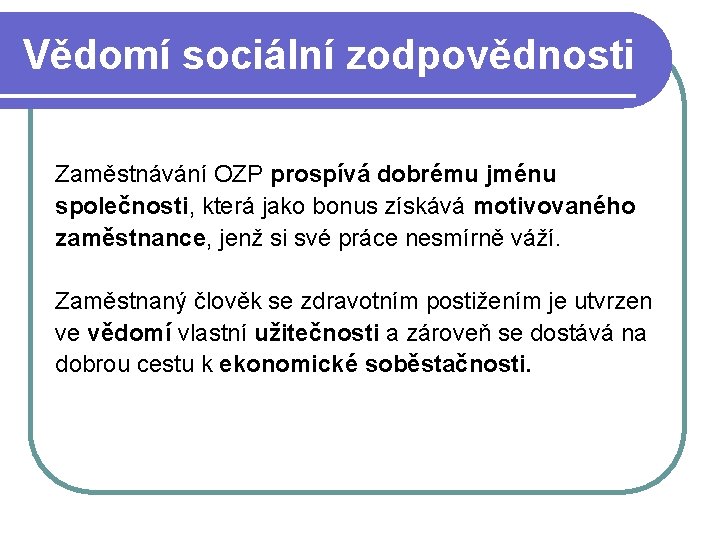 Vědomí sociální zodpovědnosti Zaměstnávání OZP prospívá dobrému jménu společnosti, která jako bonus získává motivovaného