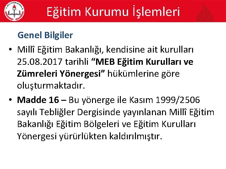 Eğitim Kurumu İşlemleri Genel Bilgiler • Millî Eğitim Bakanlığı, kendisine ait kurulları 25. 08.