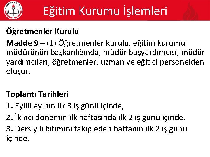 Eğitim Kurumu İşlemleri Öğretmenler Kurulu Madde 9 – (1) Öğretmenler kurulu, eğitim kurumu müdürünün