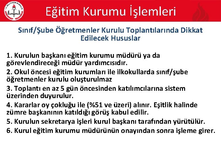 Eğitim Kurumu İşlemleri Sınıf/Şube Öğretmenler Kurulu Toplantılarında Dikkat Edilecek Hususlar 1. Kurulun başkanı eğitim