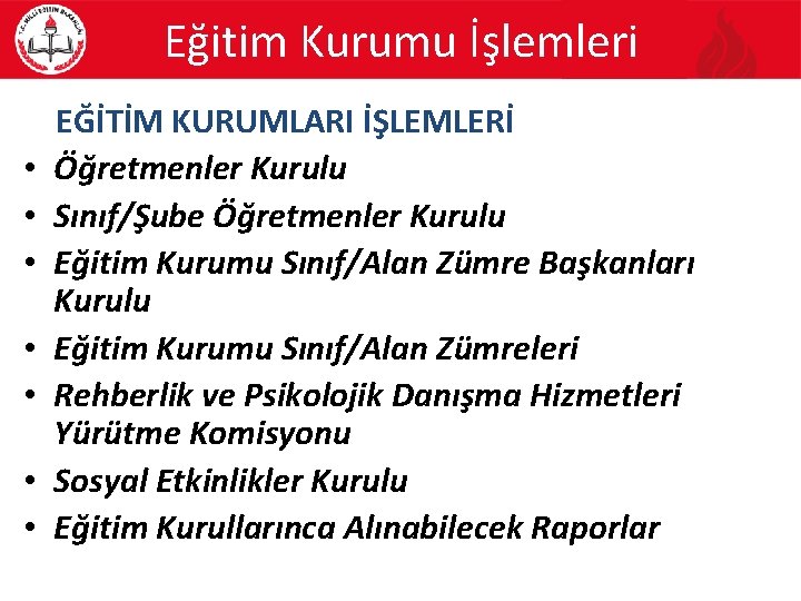 Eğitim Kurumu İşlemleri • • EĞİTİM KURUMLARI İŞLEMLERİ Öğretmenler Kurulu Sınıf/Şube Öğretmenler Kurulu Eğitim