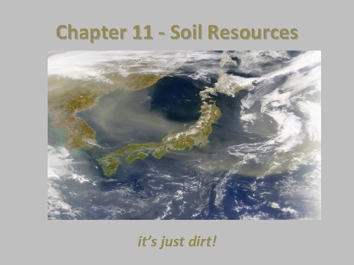 Chapter 11 - Soil Resources it’s just dirt! 