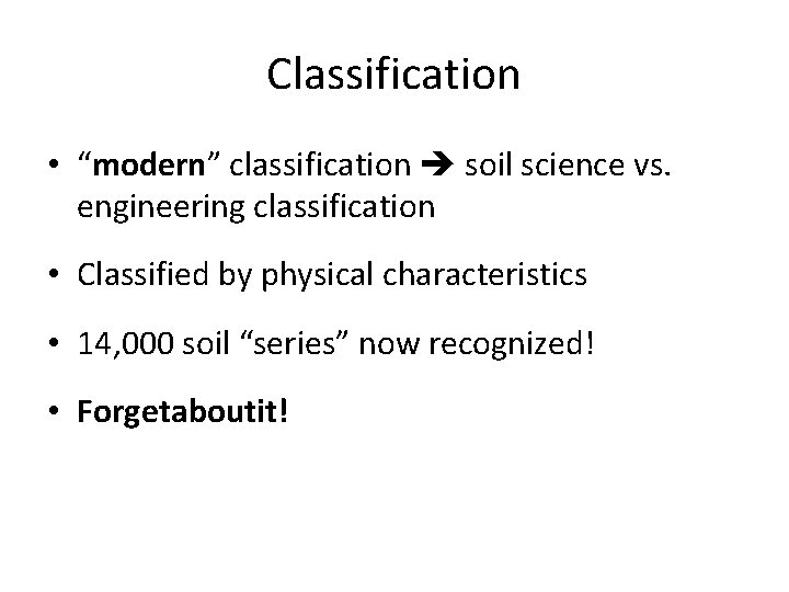 Classification • “modern” classification soil science vs. engineering classification • Classified by physical characteristics
