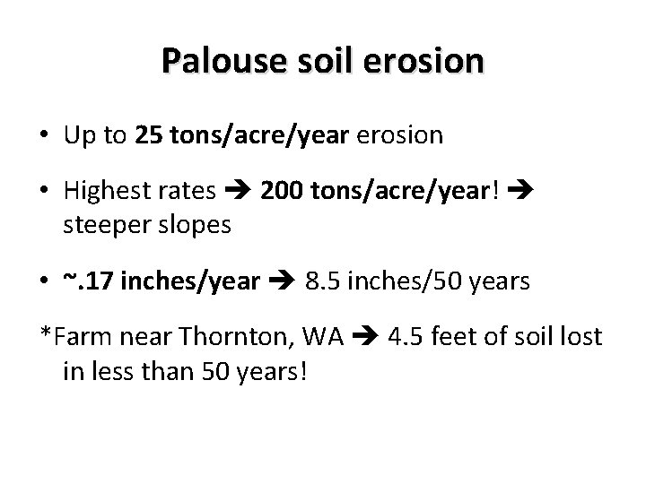 Palouse soil erosion • Up to 25 tons/acre/year erosion • Highest rates 200 tons/acre/year!