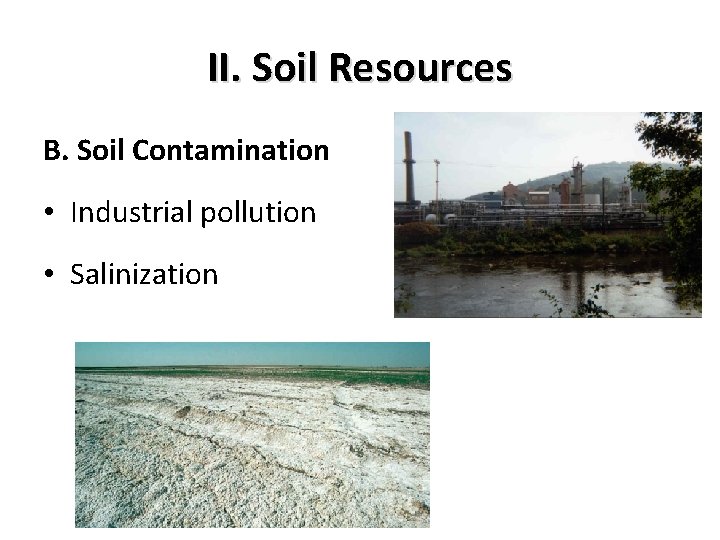 II. Soil Resources B. Soil Contamination • Industrial pollution • Salinization 