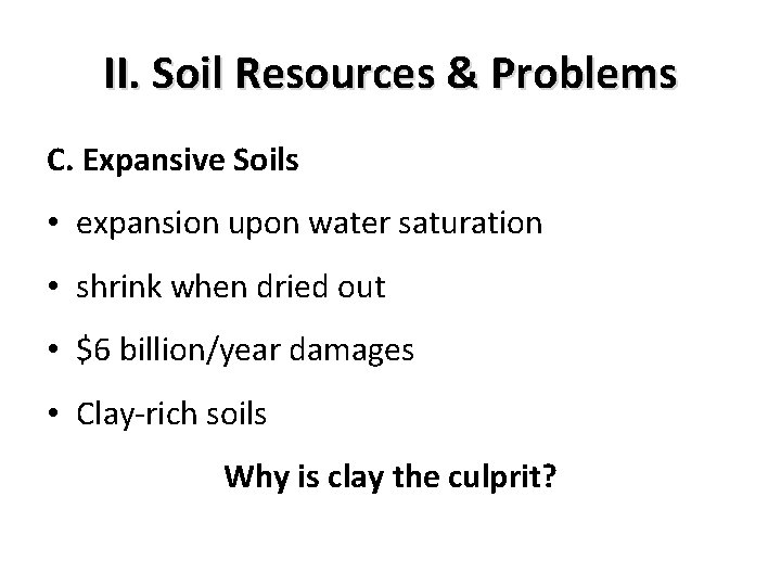 II. Soil Resources & Problems C. Expansive Soils • expansion upon water saturation •