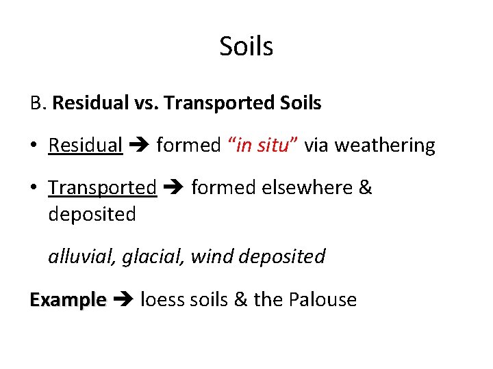 Soils B. Residual vs. Transported Soils • Residual formed “in situ” via weathering •