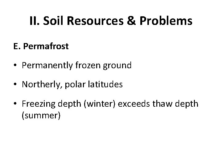 II. Soil Resources & Problems E. Permafrost • Permanently frozen ground • Northerly, polar