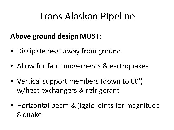 Trans Alaskan Pipeline Above ground design MUST: • Dissipate heat away from ground •