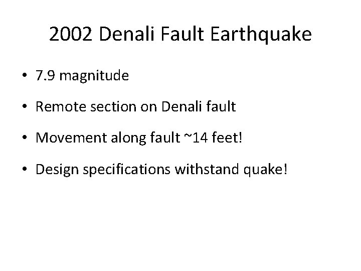 2002 Denali Fault Earthquake • 7. 9 magnitude • Remote section on Denali fault