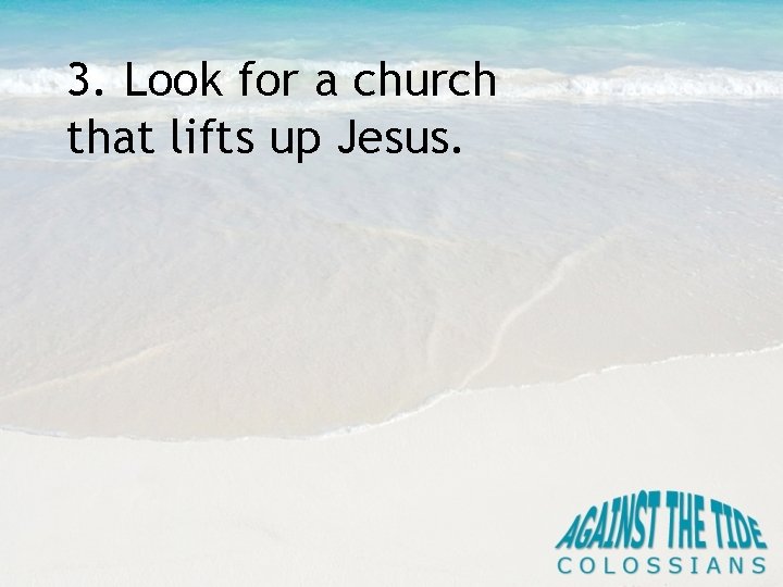 3. Look for a church that lifts up Jesus. 