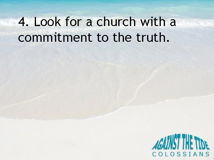 4. Look for a church with a commitment to the truth. 