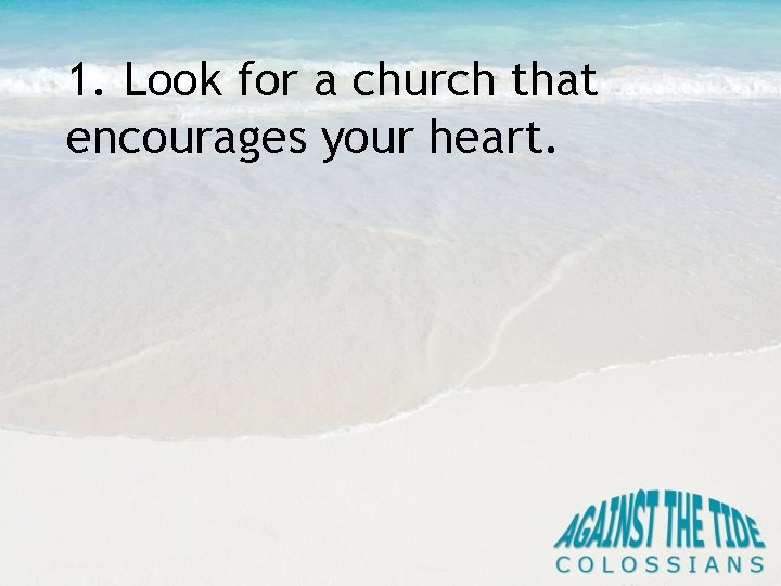 1. Look for a church that encourages your heart. 