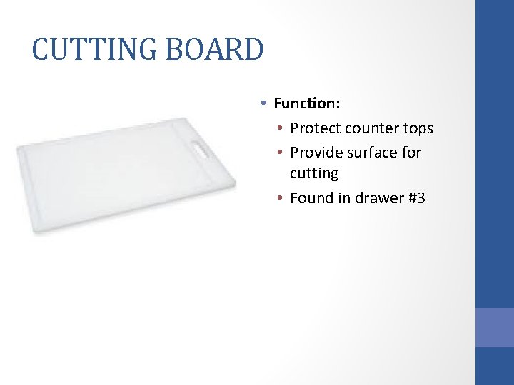 CUTTING BOARD • Function: • Protect counter tops • Provide surface for cutting •