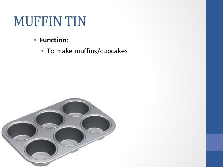 MUFFIN TIN • Function: • To make muffins/cupcakes 