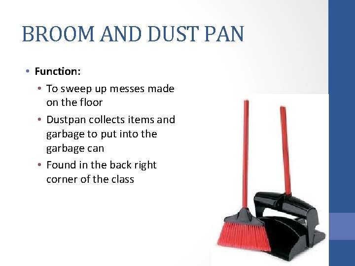 BROOM AND DUST PAN • Function: • To sweep up messes made on the