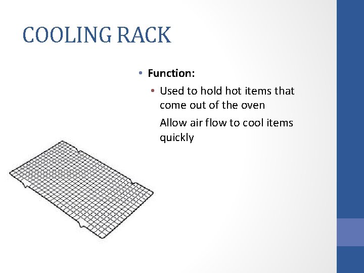COOLING RACK • Function: • Used to hold hot items that come out of