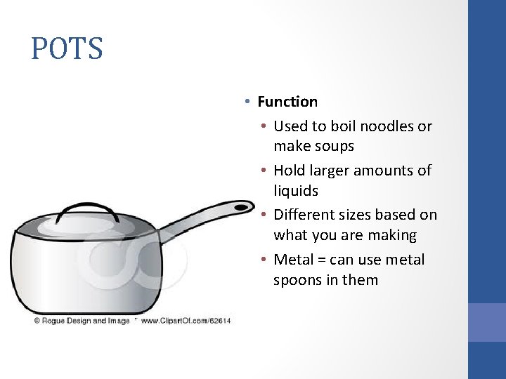 POTS • Function • Used to boil noodles or make soups • Hold larger