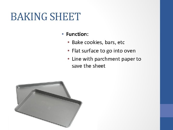 BAKING SHEET • Function: • Bake cookies, bars, etc • Flat surface to go