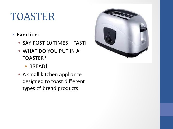 TOASTER • Function: • SAY POST 10 TIMES – FAST! • WHAT DO YOU
