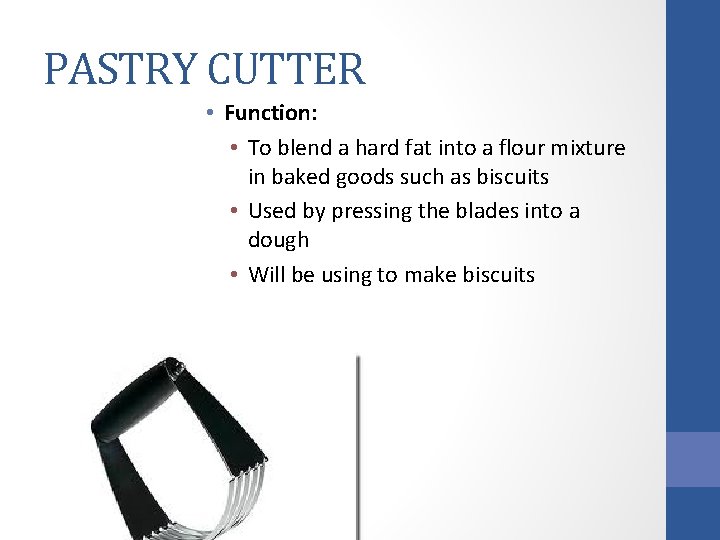PASTRY CUTTER • Function: • To blend a hard fat into a flour mixture