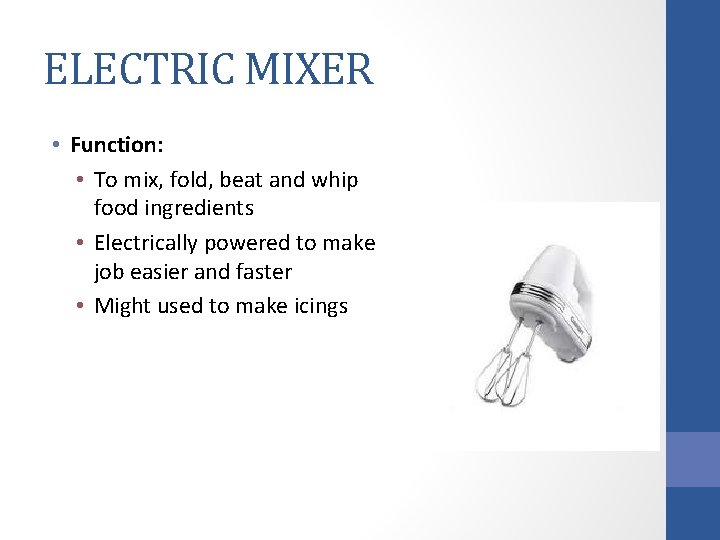 ELECTRIC MIXER • Function: • To mix, fold, beat and whip food ingredients •