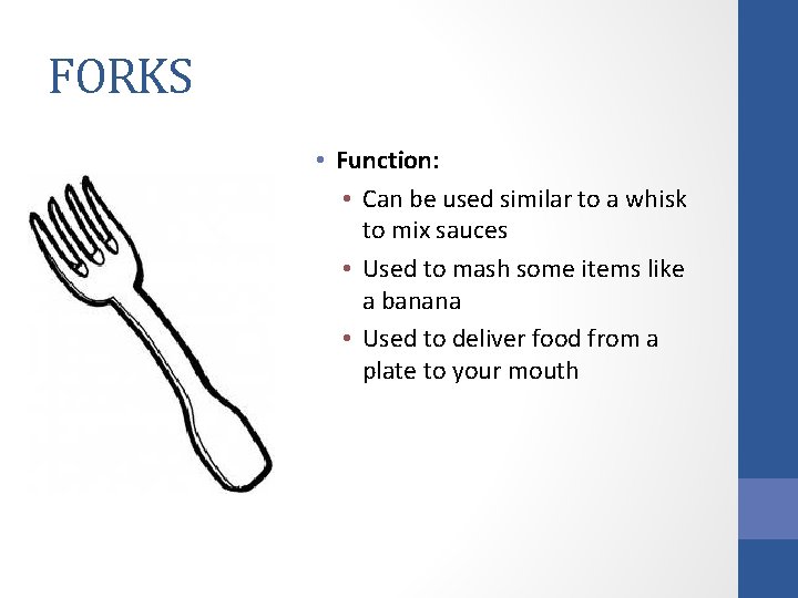 FORKS • Function: • Can be used similar to a whisk to mix sauces