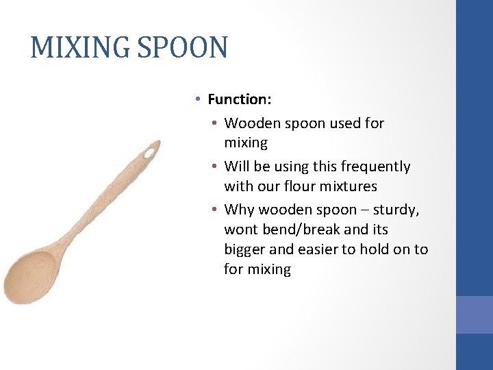 MIXING SPOON • Function: • Wooden spoon used for mixing • Will be using