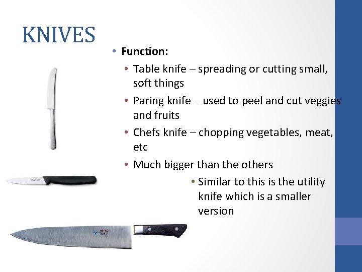 KNIVES • Function: • Table knife – spreading or cutting small, soft things •