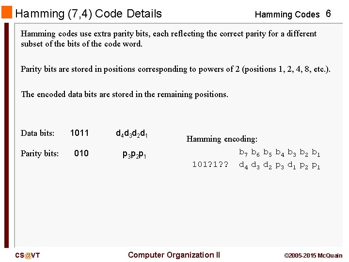 Hamming (7, 4) Code Details Hamming Codes 6 Hamming codes use extra parity bits,