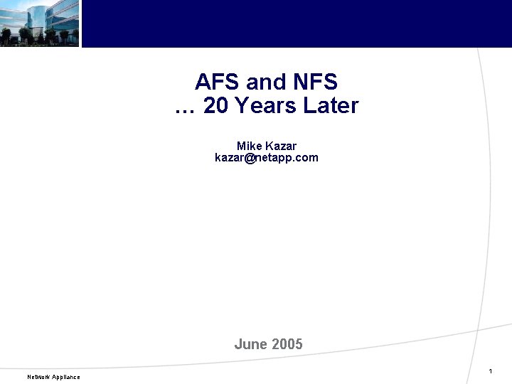 AFS and NFS … 20 Years Later Mike Kazar kazar@netapp. com June 2005 Network