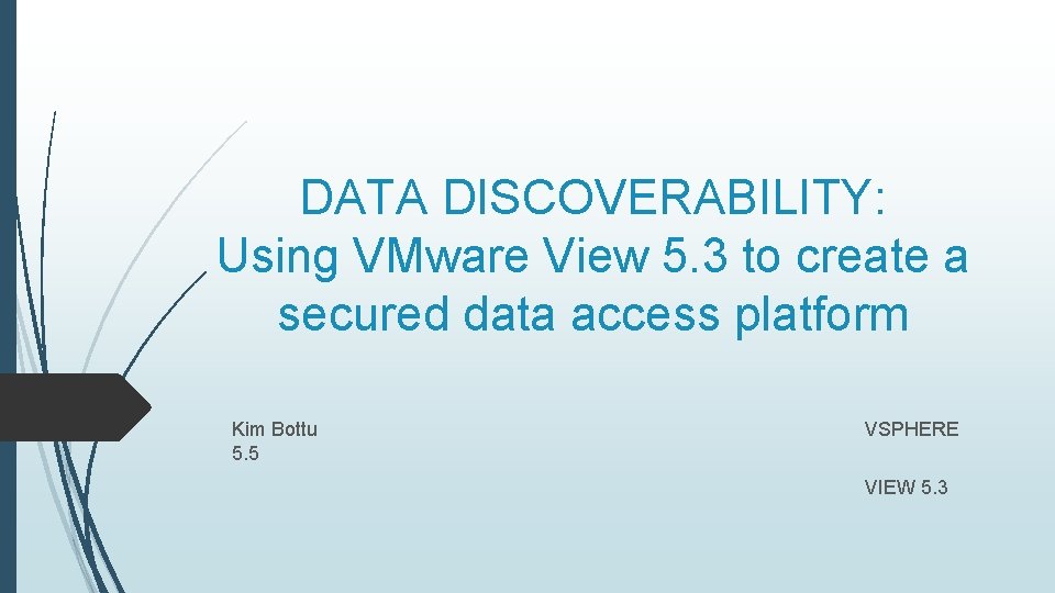 DATA DISCOVERABILITY: Using VMware View 5. 3 to create a secured data access platform