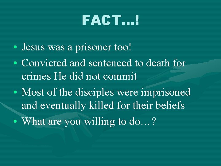 FACT…! • Jesus was a prisoner too! • Convicted and sentenced to death for