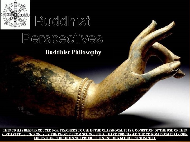Buddhist Perspectives Buddhist Philosophy Dialogue Education THIS CD HAS BEEN PRODUCED FOR TEACHERS TO