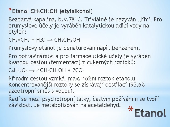 *Etanol CH 3 CH 2 OH (etylalkohol) Bezbarvá kapalina, b. v. 78°C. Triviálně je