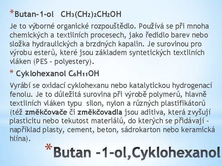 *Butan-1 -ol CH 3(CH 2)2 CH 2 OH Je to výborné organické rozpouštědlo. Používá