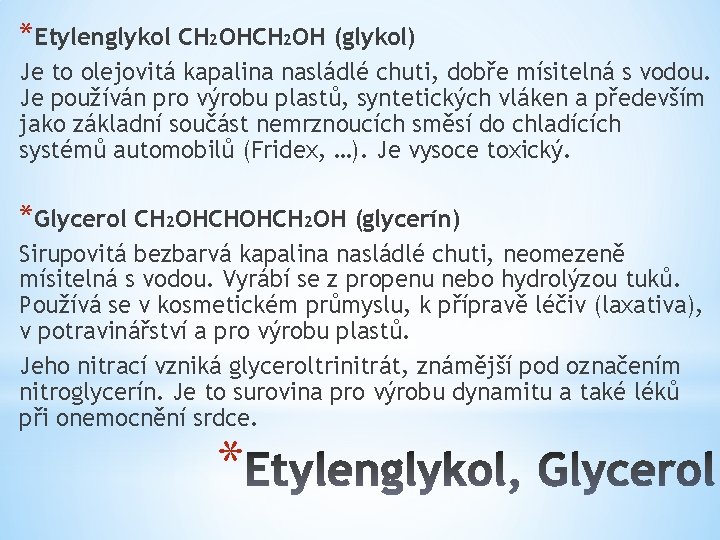 *Etylenglykol CH 2 OH (glykol) Je to olejovitá kapalina nasládlé chuti, dobře mísitelná s