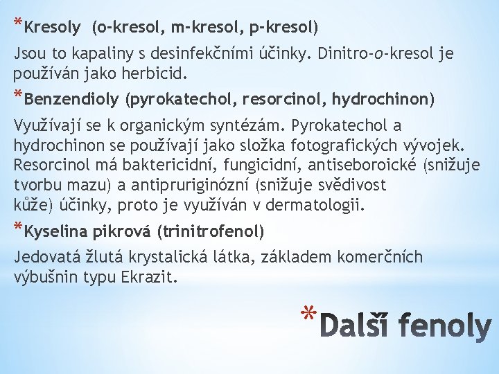 *Kresoly (o-kresol, m-kresol, p-kresol) Jsou to kapaliny s desinfekčními účinky. Dinitro-o-kresol je používán jako