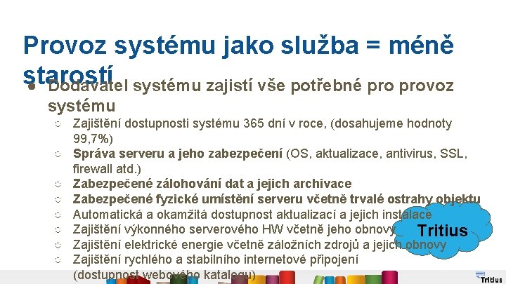 Provoz systému jako služba = méně starostí ● Dodavatel systému zajistí vše potřebné provoz